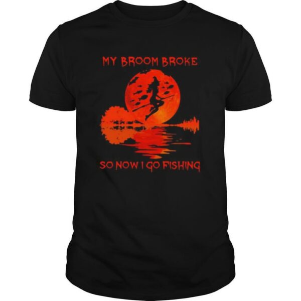 Witch My Broom Broke So Now I Go Fishing Halloween shirt