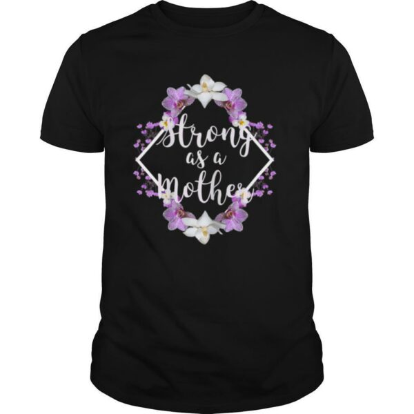 Womens Strong as a Mother Floral Flower Pattern Mother’s Day Gift f T Shirt