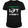 Work Hard Lift Heavy Workout Weights Motivation Idea shirt