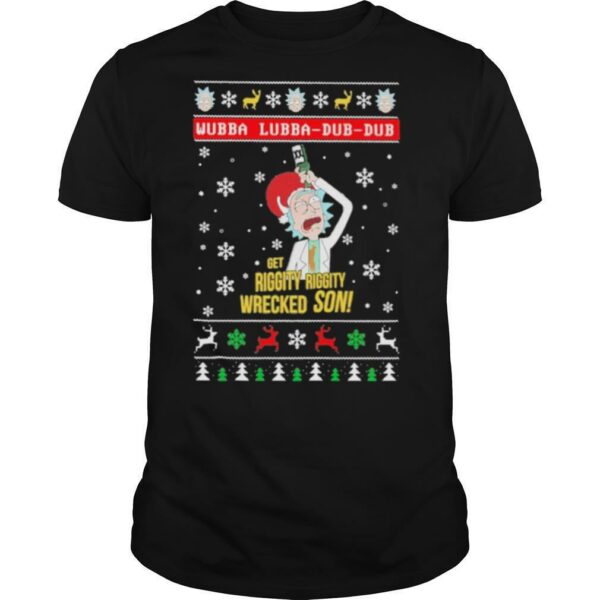 Wubba Lubba Dub Dub Get Riggity Riggity Wrecked Son Ugly Christmas shirt