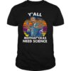 Y’all Motha Fuckas Need Science Vintage Sunset shirt