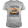 Yes Officer I Saw The Speed Limit I Just Didn’t See You Vintage shirt