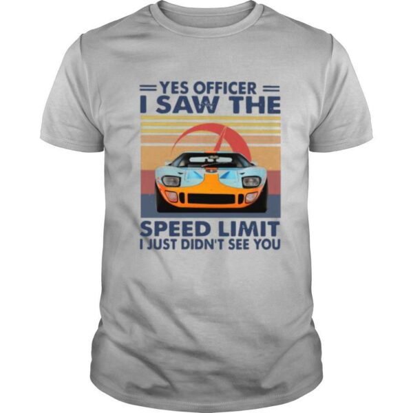 Yes Officer I Saw The Speed Limit I Just Didn’t See You Vintage shirt