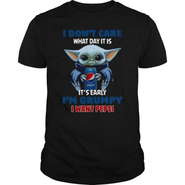 Yoda I Don’t Care What Day It Is It’s Early I’m Grumpy I Want Pepsi shirt