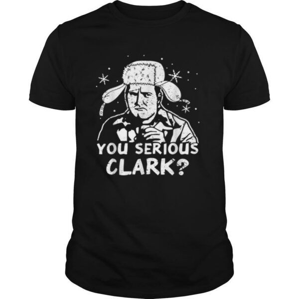 You Serious Clark Christmas Vacation shirt