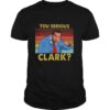 You Serious Clark Cousin Eddie Vintage shirt
