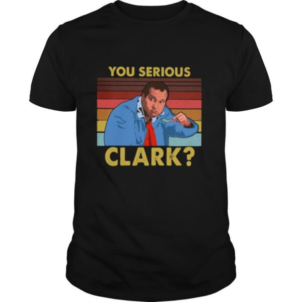 You Serious Clark Cousin Eddie Vintage shirt