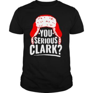 You Serious Clark Funny Ugly Christmas shirt