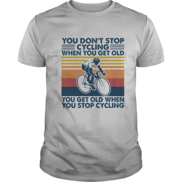 You don’t stop cycling when you get old you get old when you stop cycling vintage retro shirt