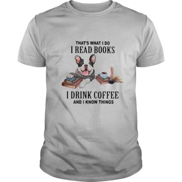 hat’s what I do I read books I drink coffee and I know things dog shirt