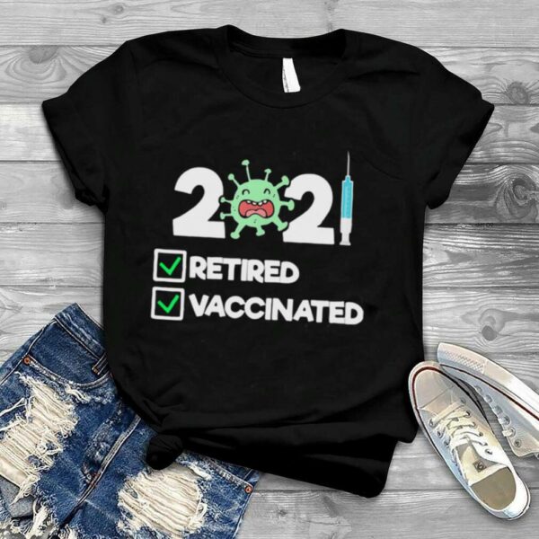 ‘m Retired and Vaccinated 2021 Shirt