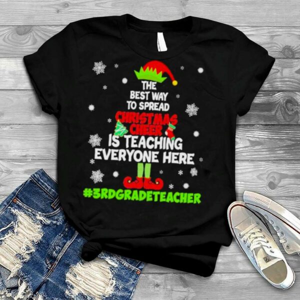 2022 elf the best way to spread Christmas Cheer is teaching everyone here 3rd Grade Teacher 2022 shirt