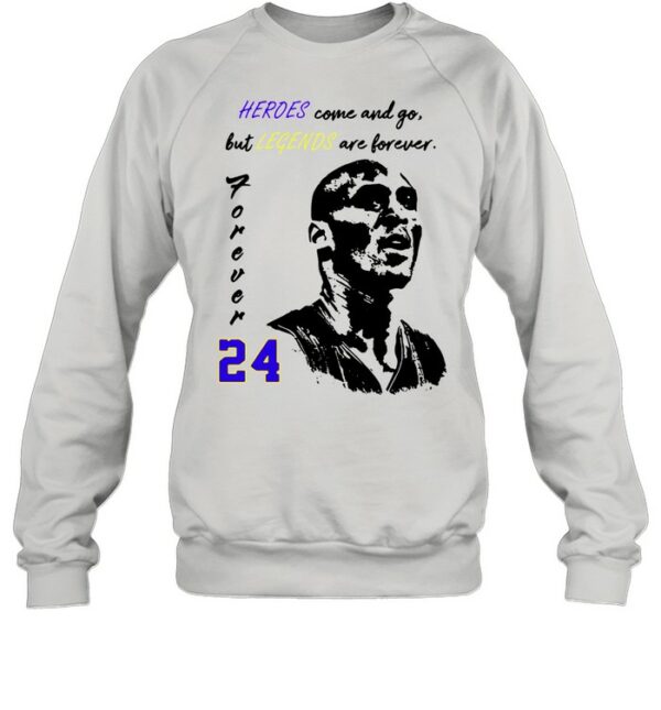 24 Kobe Bryant heroes come and go but legends are forever shirt