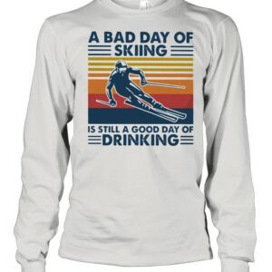 A Bad Day Of Skiing Is Still A Good Day Of Drinking Vintage shirt