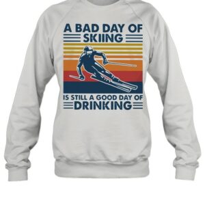A Bad Day Of Skiing Is Still A Good Day Of Drinking Vintage shirt