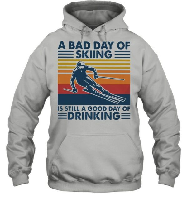 A Bad Day Of Skiing Is Still A Good Day Of Drinking Vintage shirt