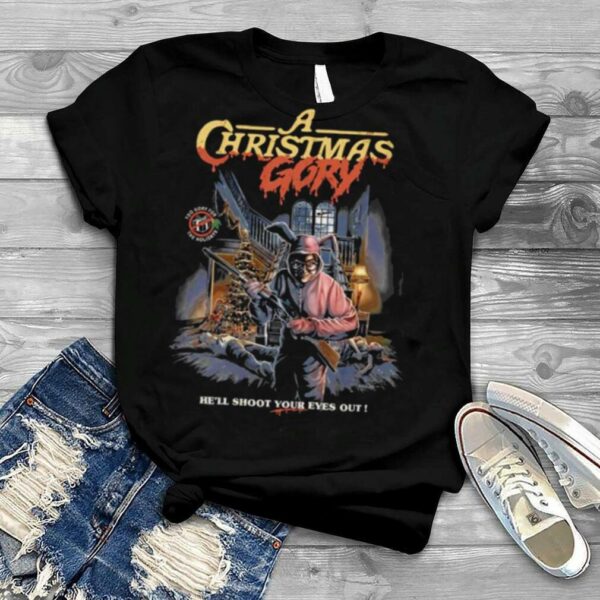 A Christmas Gory He’ll Shoot Your Eyes Out shirt