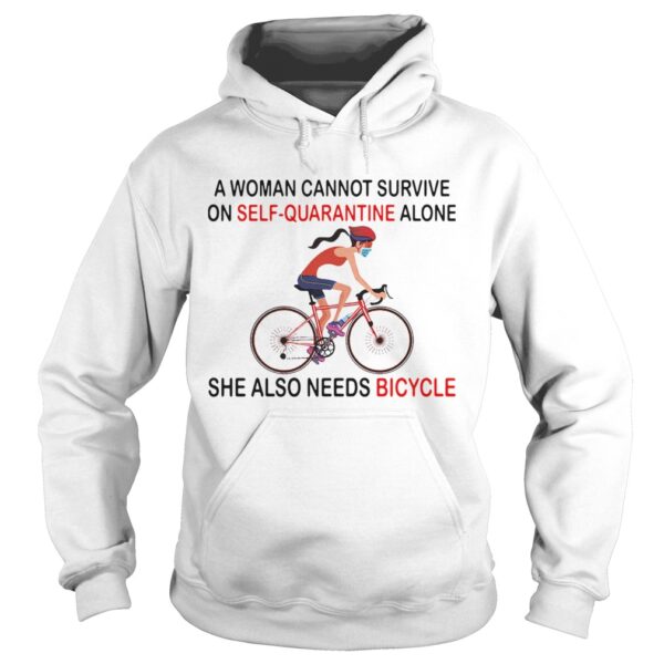 A Woman Cannot Survive On Self Quarantine Alone She Also Needs Bicycle shirt
