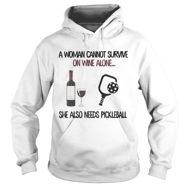 A woman cannot survive on wine alone she also needs Pickleball shirt