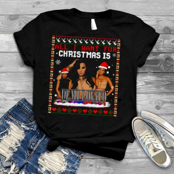 All I Want For Christmas Is Demi Lovato Fanmade Homage Xmas Ugly Style shirt