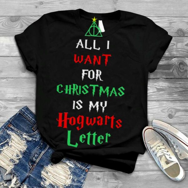 All I Want For Christmas Is My Hogwarts Letter Christmas Shirt