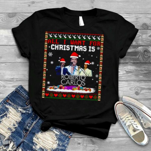 All I Want For Christmas Is Roberto Carlos shirt