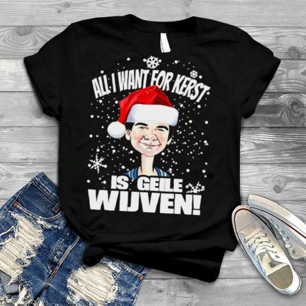 All I Want For Kerst Is Geile Wijven Christmas Sweater T shirt