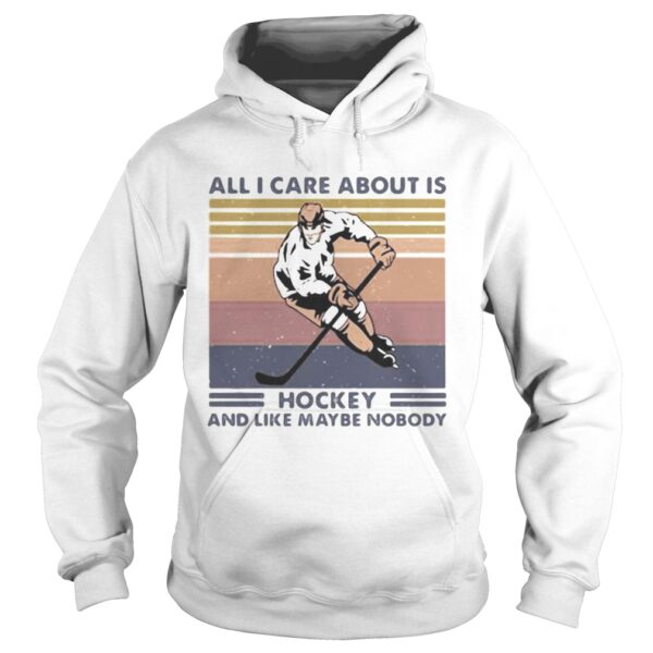 All I care about is hockey and like maybe nobody vintage retro shirt