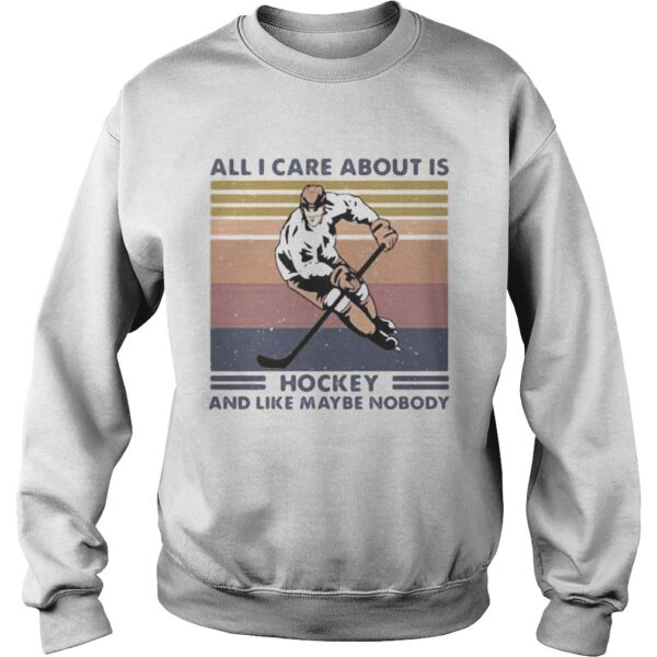 All I care about is hockey and like maybe nobody vintage retro shirt