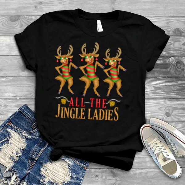 All The Jingle Ladies Funny Christmas Reindeer shirt