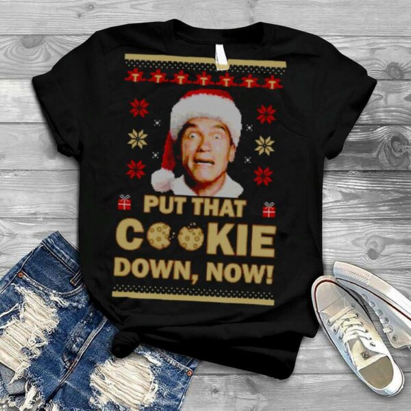 Arnold Schwarzenegger Put That Cookie Down Now Ugly Christmas shirt