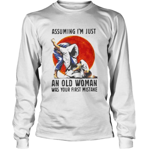 Assuming Im Just An Old Woman Was Your First Mistake shirt