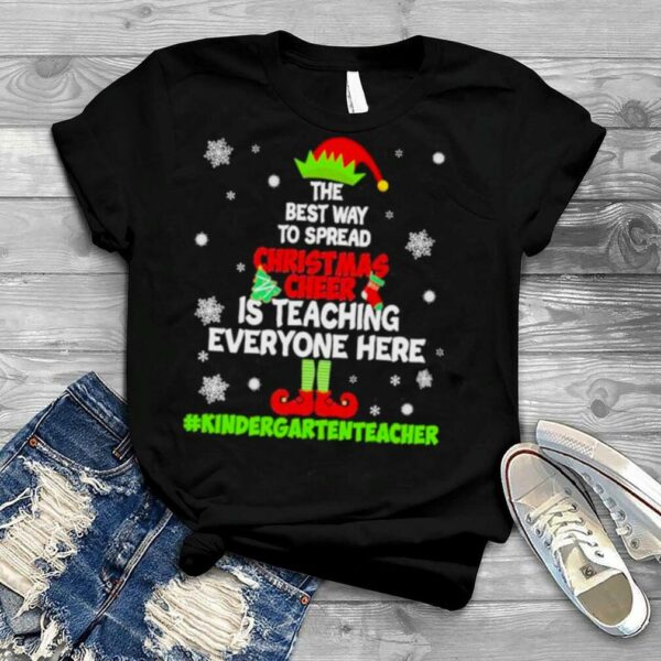 Awesome elf the best way to spread Christmas Cheer is teaching everyone here Kindergarten Teacher 2022 shirt