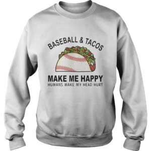 Baseball and tacos make me happy humans make my head hurt shirt