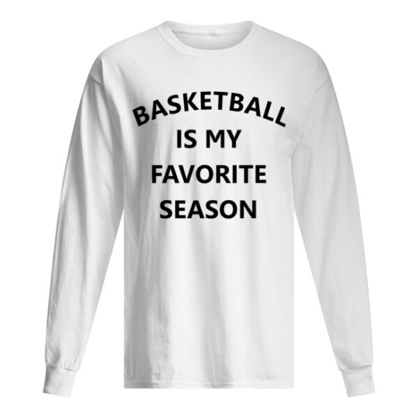 Basketball is my favorite season shirt