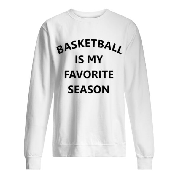 Basketball is my favorite season shirt