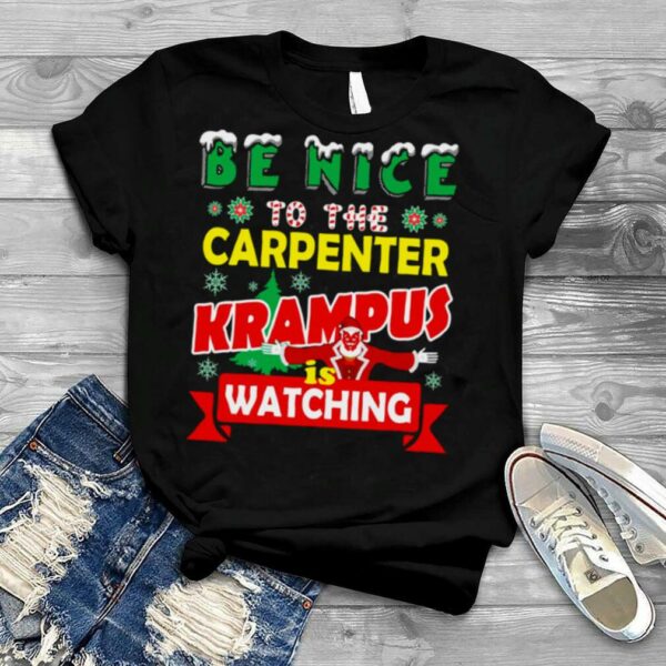 Be Nice To The Carpenter Krampus Is Watching Funny Christmas shirt