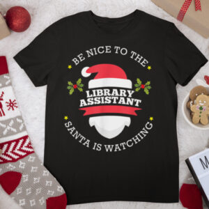 Be Nice To The Library Assistant Santa Watching Christmas T Shirt