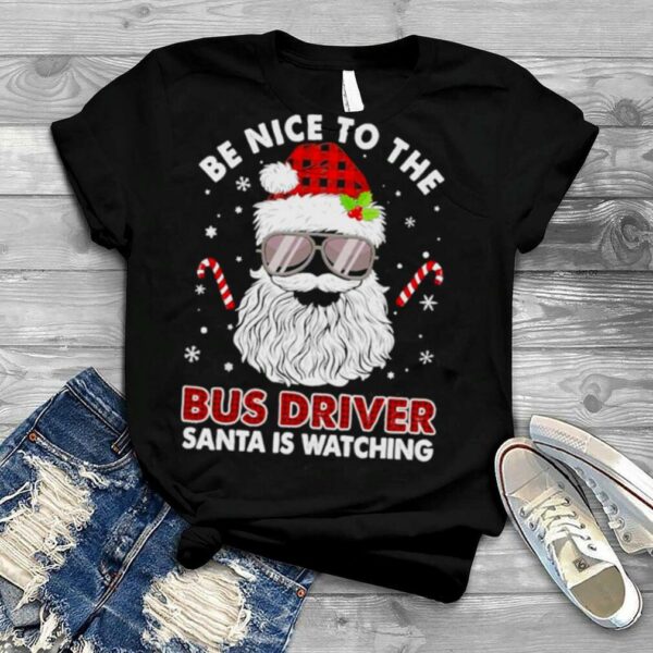 Be nice to the Bus Driver Santa is watching Merry Christmas shirt