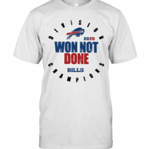 Buffalo Bills AFC East Champions 2020 Won Not Done T-Shirt