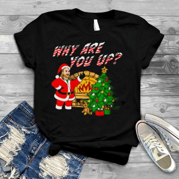 Bunker Branding Official Why Are You Up Christmas shirt