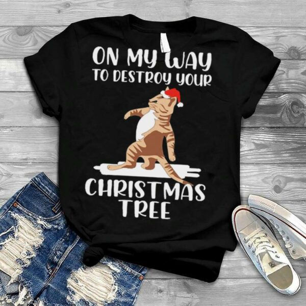 Cat On My Way To Destroy Your Christmas Tree Sweater Shirt