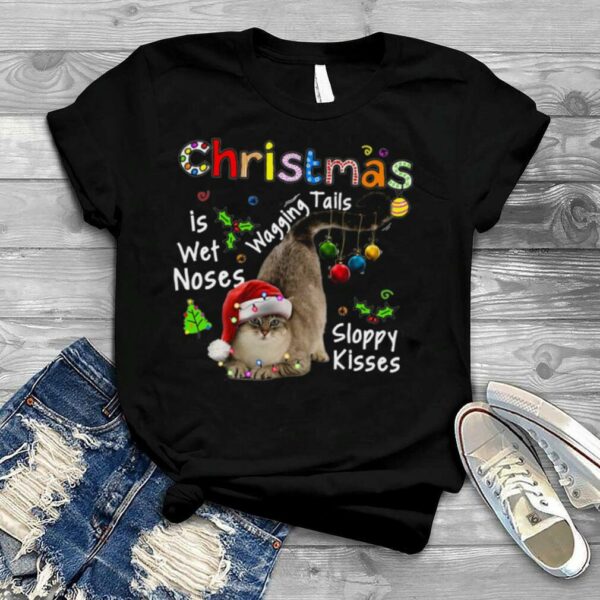 Cat Santa Christmas Is Wet Noses Wagging Tails Sloppy Kisses Light shirt