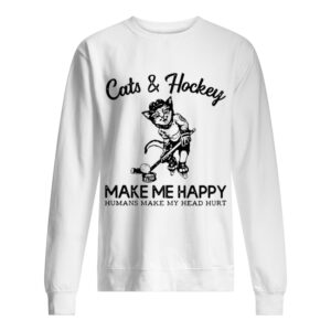 Cats and hockey make me happy humans make my head hurt Shirt