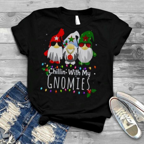 Chillin with my Gnomies Christmas shirt