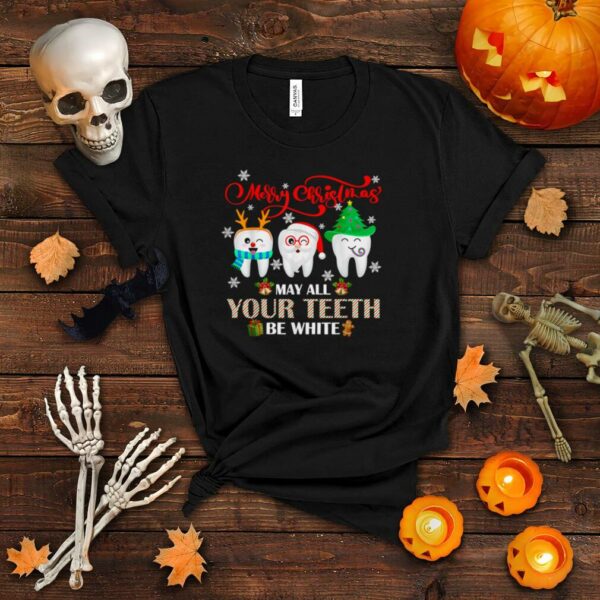 Christmas Dental May All Your Teeth Be White Merry Xmas T Shirt