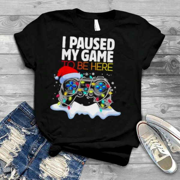 Christmas I Paused My Game to be Here Funny Sarcastic 2022 T Shirt