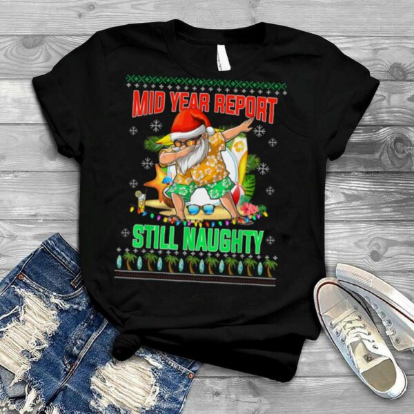 Christmas In July Mid Year Report Still Naughty Santa T Shirt