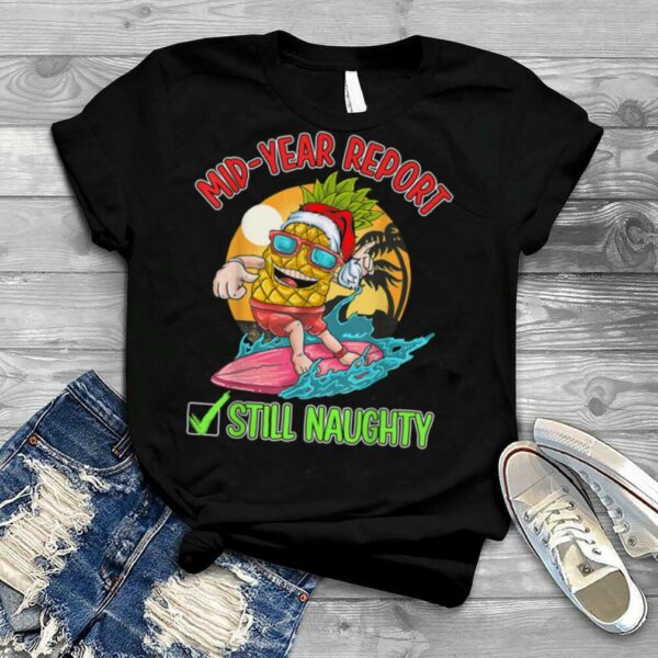 Christmas In July Mid Year Report Still Naughty Shirt 2022 T Shirt