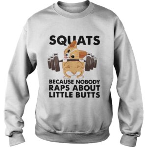 Corgi Squats Because Nobody Raps About Little Butts shirt